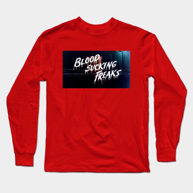 Blood Sucking Freaks Long Sleeve T-Shirt by zombill